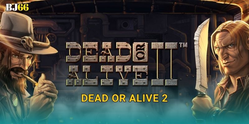 Dead or Alive 2 kịch tính – cao bồi viễn Tây tại Bj66