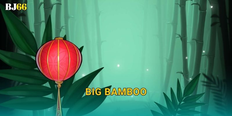 Big Bamboo may mắn – khu rừng vàng tại Bj66