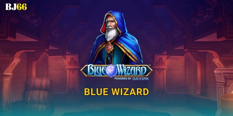 Blue Wizard ma thuật – cuộc phiêu lưu hấp dẫn tại Bj66